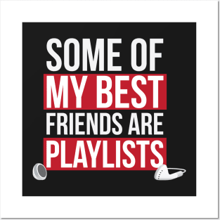 Some of My Best Friends are Playlists Posters and Art